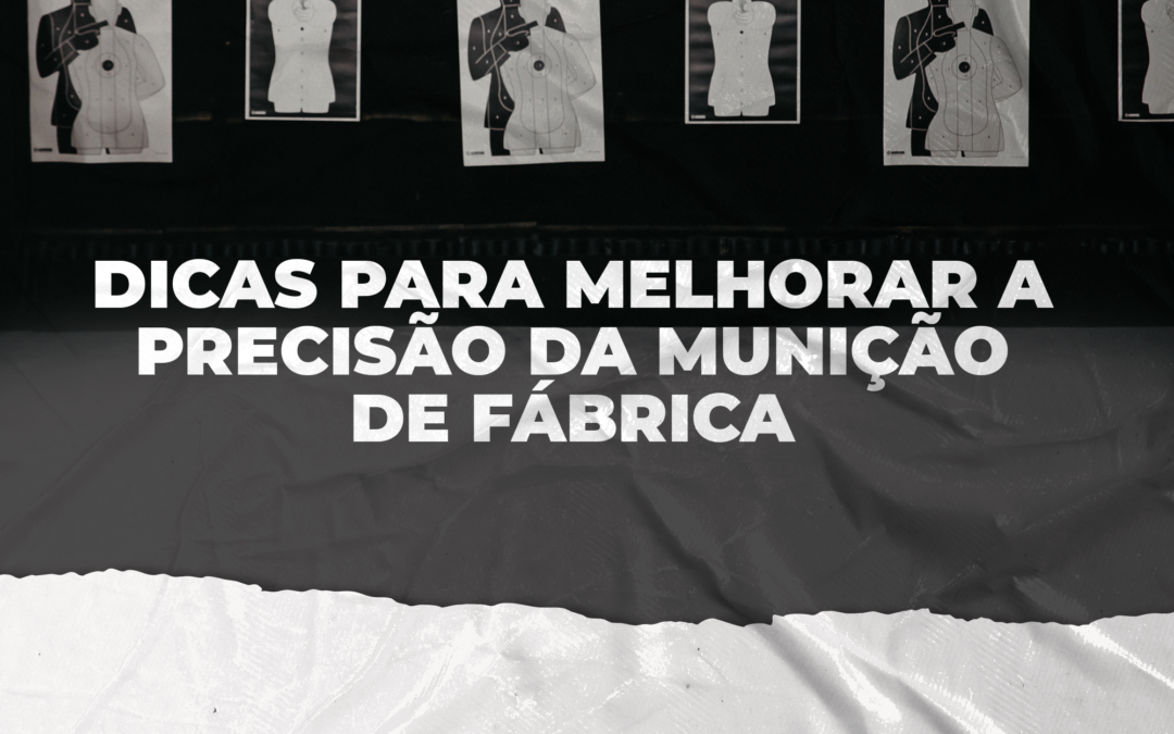 Como atirar melhor: Ferramentas e dicas para melhorar a precisão da munição de fábrica