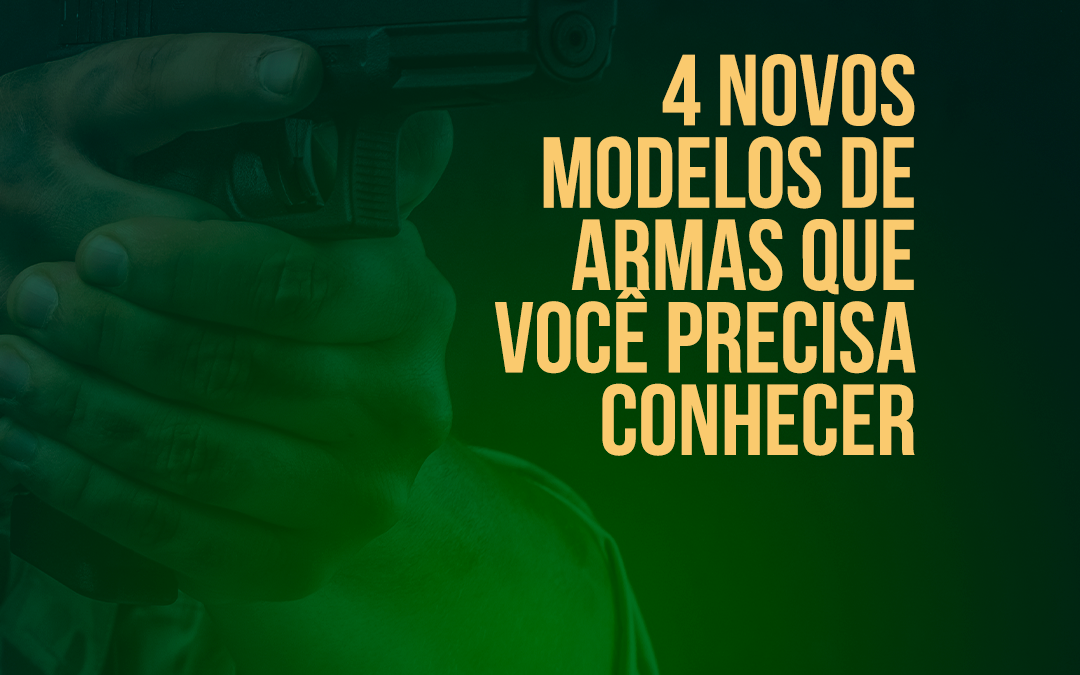 4 novos modelos de armas que você precisa conhecer